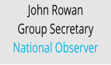 John Rowan Group Secretary National Observer